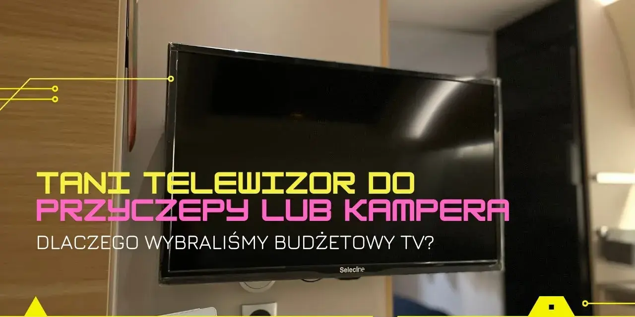 Jaki telewizor do przyczepy kempingowej? Wybierz najlepszy model dla siebie