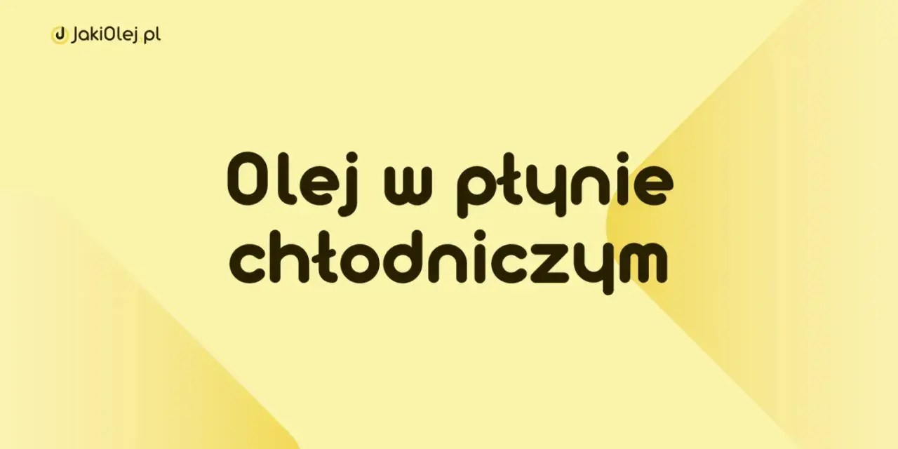 Olej w płynie chłodniczym – poznaj jego zastosowanie i właściwości. JakiOlej.pl.