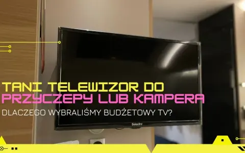 Jaki telewizor do przyczepy kempingowej? Wybierz najlepszy model dla siebie