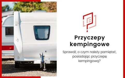 Jak zarejestrować przyczepę kempingową i uniknąć zbędnych kosztów