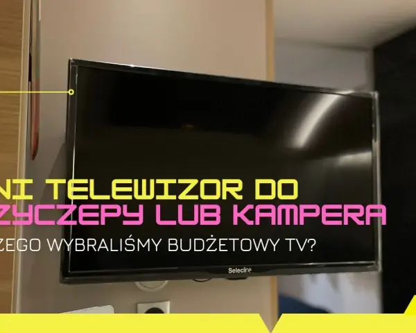 Jaki telewizor do przyczepy kempingowej? Wybierz najlepszy model dla siebie