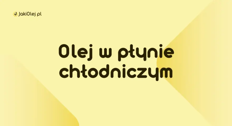 Olej w płynie chłodniczym – poznaj jego zastosowanie i właściwości. JakiOlej.pl.